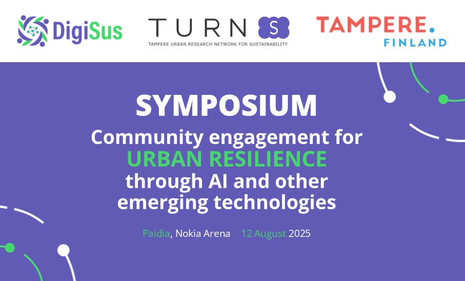 Symposium: Community engagement for urban resilience through AI and other emerging technologies. Paidia, Nokia Arena, 12 August 2025. Organized by DigiSus, TURNS and city of Tampere.
