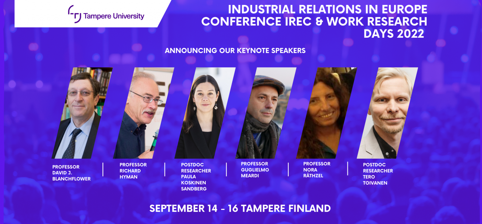 The Industrial Relations in Europe Conference (IREC) and the Work Research Days 2022 will take place between 14 and 16 September at Tampere Finland. Our keynote speakers are professor David J. Blanchflower, professor Richard Hyman, postdoc researcher Paula Koskinen Sandberg, professor Guglielmo Meardi, professor Nora Räthzel and postdoc researcher Tero Toivanen.